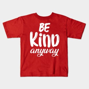 Kindness Matters | Be Kind Anyway Saying Kids T-Shirt